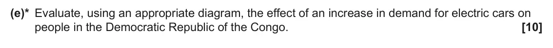 June 2025 AS Paper 1, question 16(e): (e)* Evaluate, using an appropriate diagram, the effect of an increase in demand for electric cars on people in the Democratic Republic of the Congo. [10]