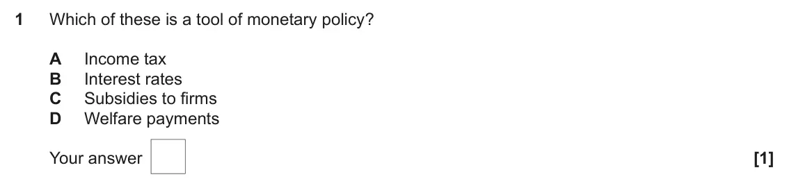 June 2023 AS Paper 2, question 1: Which of these is a tool of monetary policy? A Income tax B Interest rates C Subsidies to firms D Welfare payments [1]