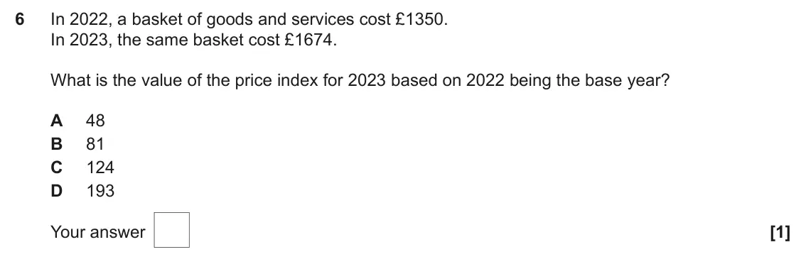 June 2024 AS Paper 2, question 6: In 2022, a basket of goods and services cost £1350. In 2023, the same basket cost £1674. What is the value of the price index for 2023 based on 2022 being the b