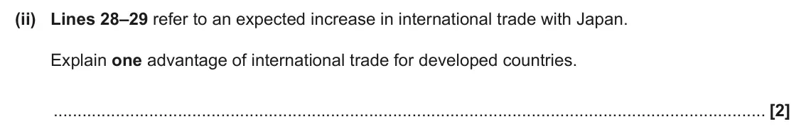 June 2024 AS Paper 2, question 16(b)(ii): Lines 28–29 refer to an expected increase in international trade with Japan. Explain one advantage of international trade for developed countries. [2]