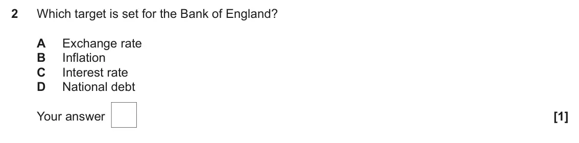 June 2025 AS Paper 2, question 2: Which target is set for the Bank of England? A Exchange rate B Inflation C Interest rate D National debt [1]