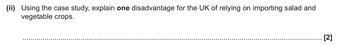 June 2025 AS Paper 2, question 16(b)(ii): Using the case study, explain one disadvantage for the UK of relying on importing salad and vegetable crops. [2]