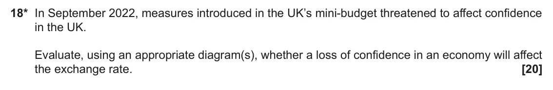 June 2025 AS Paper 2, question 18: 18* In September 2022, measures introduced in the UK’s mini‑budget threatened to affect confidence in the UK. Evaluate, using an appropriate diagram(s), whether
