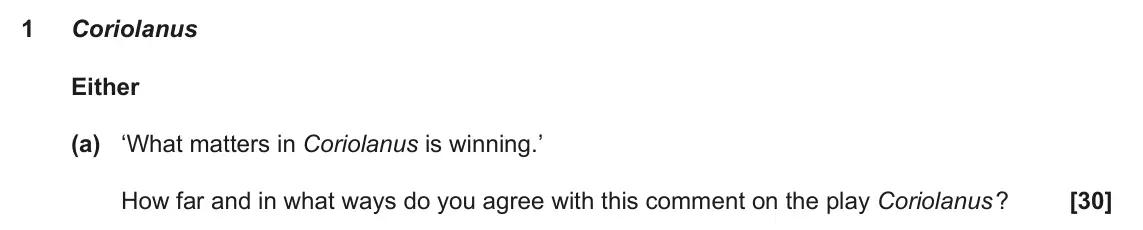 June 2022 AS Component 1, question 1(a): ‘What matters in Coriolanus is winning.’ How far and in what ways do you agree with this comment on the play Coriolanus ?
