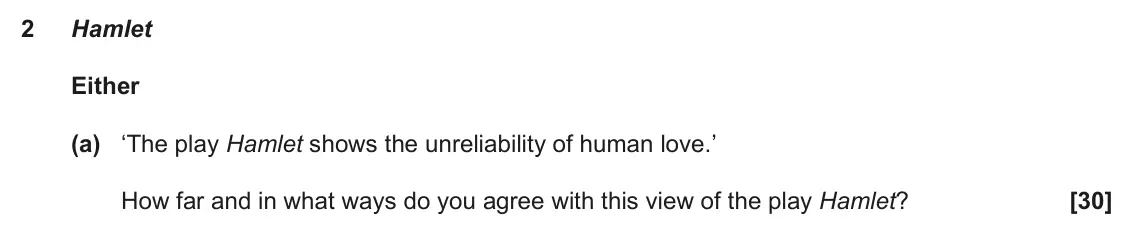 June 2022 AS Component 1, question 2(a): ‘The play Hamlet shows the unreliability of human love.’ How far and in what ways do you agree with this view of the play Hamlet?