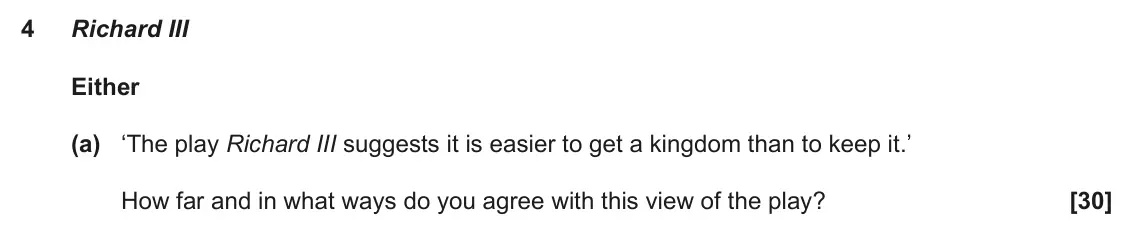 June 2022 AS Component 1, question 4(a): ‘The play Richard III suggests it is easier to get a kingdom than to keep it.’ How far and in what ways do you agree with this view of the play?