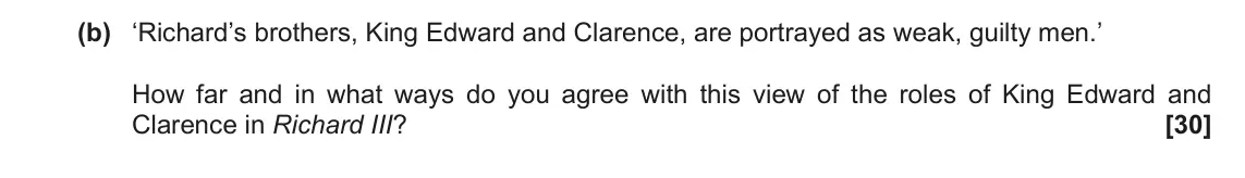 June 2022 AS Component 1, question 4(b): ‘Richard’s brothers, King Edward and Clarence, are portrayed as weak, guilty men.’ How far and in what ways do you agree with this view of the roles of King Edw