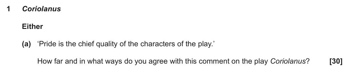 June 2023 AS Component 1, question 1(a): ‘Pride is the chief quality of the characters of the play.’ How far and in what ways do you agree with this comment on the play Coriolanus?