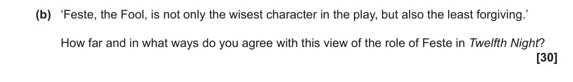 June 2023 AS Component 1, question 6(b): ‘Feste, the Fool, is not only the wisest character in the play, but also the least forgiving.’ How far and in what ways do you agree with this view of the role 