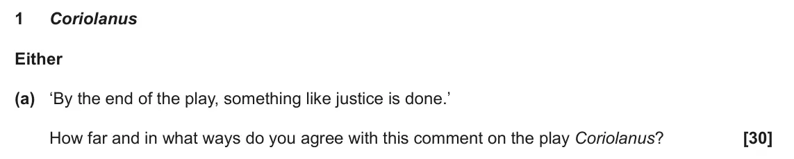 June 2024 AS Component 1, question 1(a): ‘By the end of the play, something like justice is done.’ How far and in what ways do you agree with this comment on the play Coriolanus?