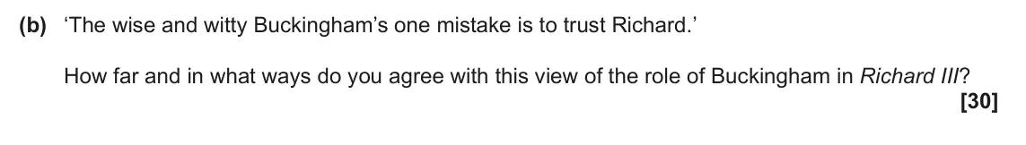 June 2024 AS Component 1, question 4(b): ‘The wise and witty Buckingham’s one mistake is to trust Richard.’ How far and in what ways do you agree with this view of the role of Buckingham in Richard III