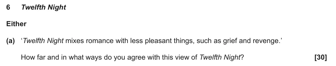 June 2024 AS Component 1, question 6(a): ‘Twelfth Night mixes romance with less pleasant things, such as grief and revenge.’ How far and in what ways do you agree with this view of Twelfth Night?