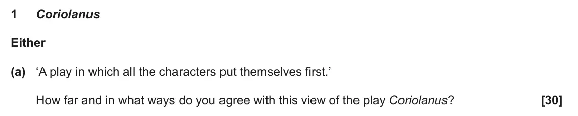June 2025 AS Component 1, question 1(a): ‘A play in which all the characters put themselves first.’ How far and in what ways do you agree with this view of the play Coriolanus?