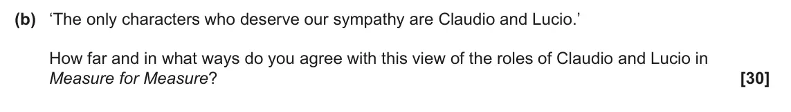 June 2025 AS Component 1, question 3(b): ‘The only characters who deserve our sympathy are Claudio and Lucio.’ How far and in what ways do you agree with this view of the roles of Claudio and Lucio in 