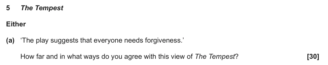 June 2025 AS Component 1, question 5(a): ‘The play suggests that everyone needs forgiveness.’ How far and in what ways do you agree with this view of The Tempest?