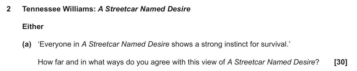 June 2022 AS Component 2, question 2(a): ‘Everyone in A Streetcar Named Desire shows a strong instinct for survival.’ How far and in what ways do you agree with this view of A Streetcar Named Desire?