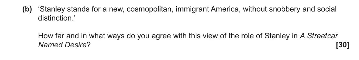 June 2023 AS Component 2, question 2(b): ‘Stanley stands for a new, cosmopolitan, immigrant America, without snobbery and social distinction.’ How far and in what ways do you agree with this view of th