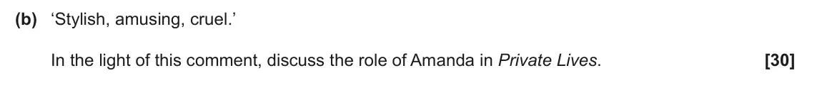 June 2024 AS Component 2, question 1(b): ‘Stylish, amusing, cruel.’ In the light of this comment, discuss the role of Amanda in Private Lives.
