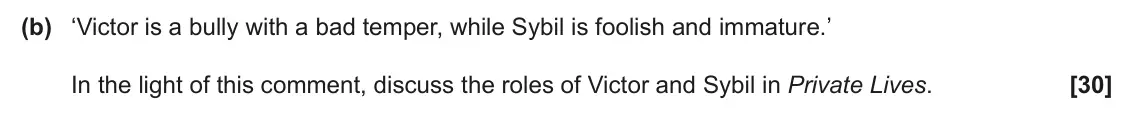 June 2025 AS Component 2, question 1(b): ‘Victor is a bully with a bad temper, while Sybil is foolish and immature.’ In the light of this comment, discuss the roles of Victor and Sybil in Private Lives