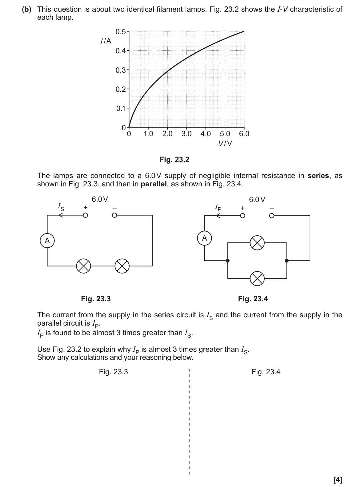 June 2019 AS Paper 1, question 23(b): This question is about two identical filament lamps. Fig. 23.2 shows the I-V characteristic of each lamp. 0.5 I /A 0.4 0.3 0.2 0.1 00 1.0 2.0 3.0 4.0 5.0 6.0 V