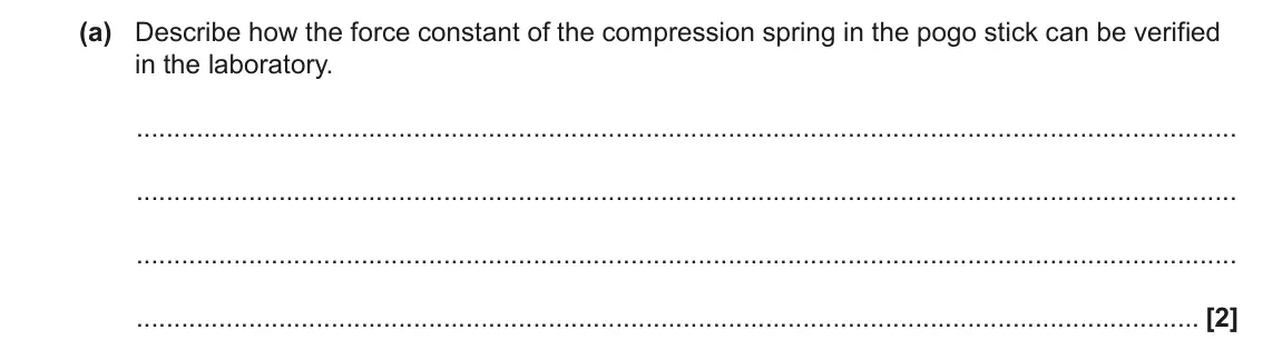 June 2022 AS Paper 1, question 22(a): Describe how the force constant of the compression spring in the pogo stick can be verified in the laboratory. [2]