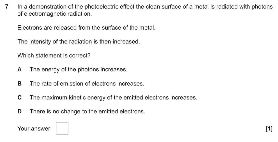 June 2024 AS Paper 1, question 7: In a demonstration of the photoelectric effect the clean surface of a metal is radiated with photons of electromagnetic radiation. Electrons are released from t