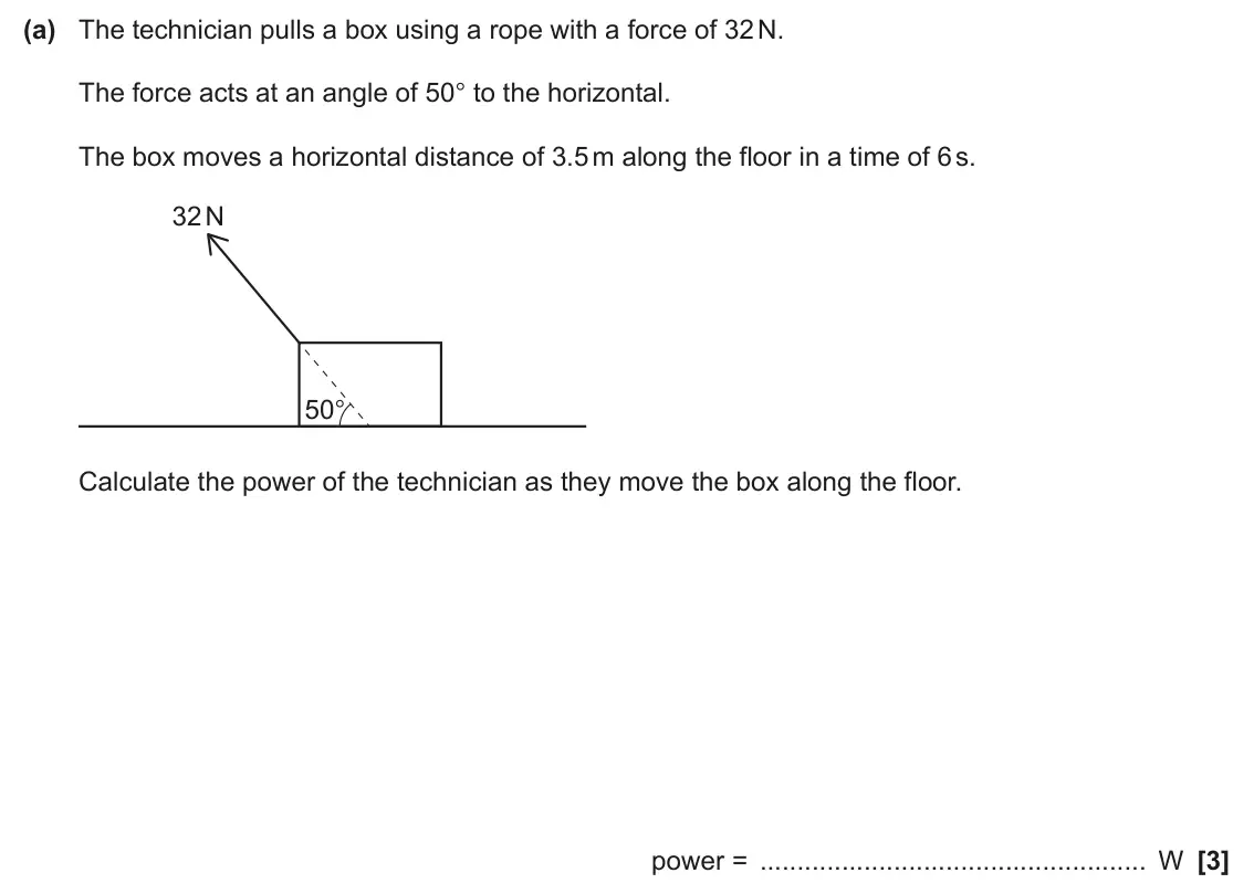 June 2024 AS Paper 1, question 22(a): The technician pulls a box using a rope with a force of 32 N. The force acts at an angle of 50° to the horizontal. The box moves a horizontal distance of 3.5 m