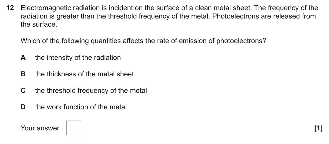 June 2025 AS Paper 1, question 12: Electromagnetic radiation is incident on the surface of a clean metal sheet. The frequency of the radiation is greater than the threshold frequency of the metal