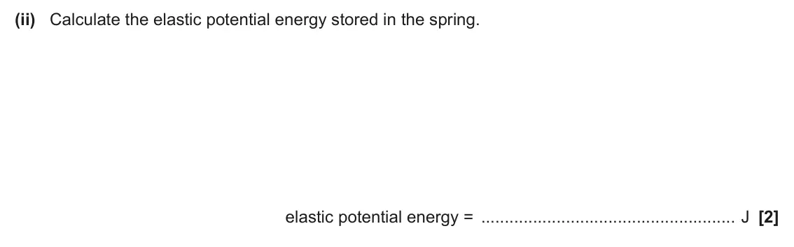 June 2025 AS Paper 1, question 24(b)(ii): Calculate the elastic potential energy stored in the spring. elastic potential energy = J [2]