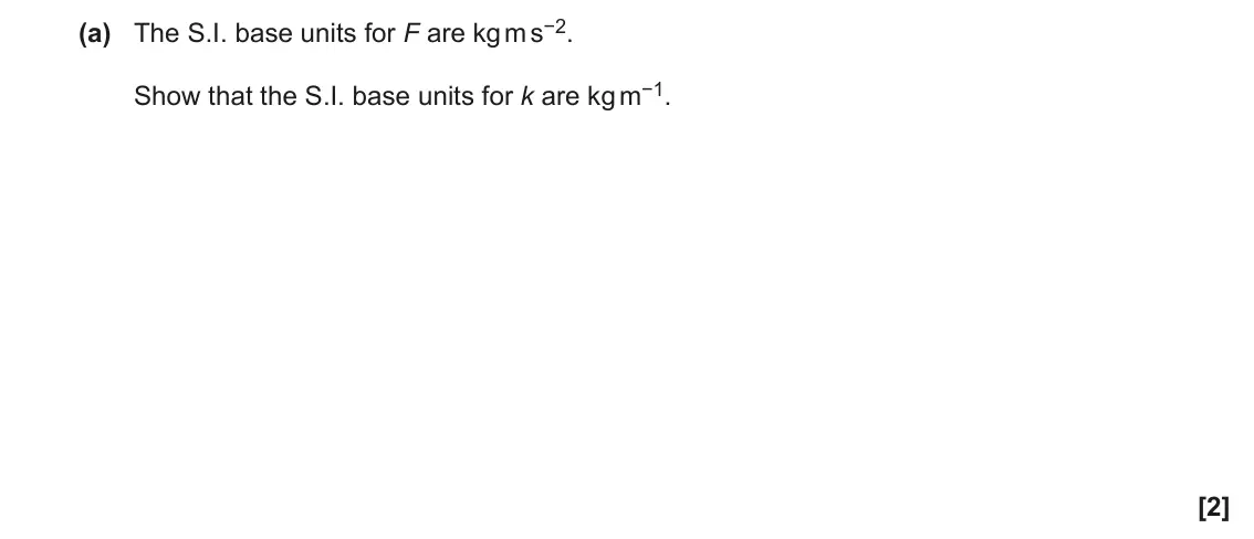 November 2020 AS Paper 1, question 22(a): The S.I. base units for F are kg m s−2. Show that the S.I. base units for k are kg m−1. [2]