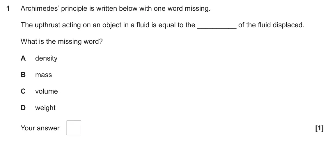 November 2021 AS Paper 1, question 1: Archimedes’ principle is written below with one word missing. The upthrust acting on an object in a fluid is equal to the __________ of the fluid displaced. Wha