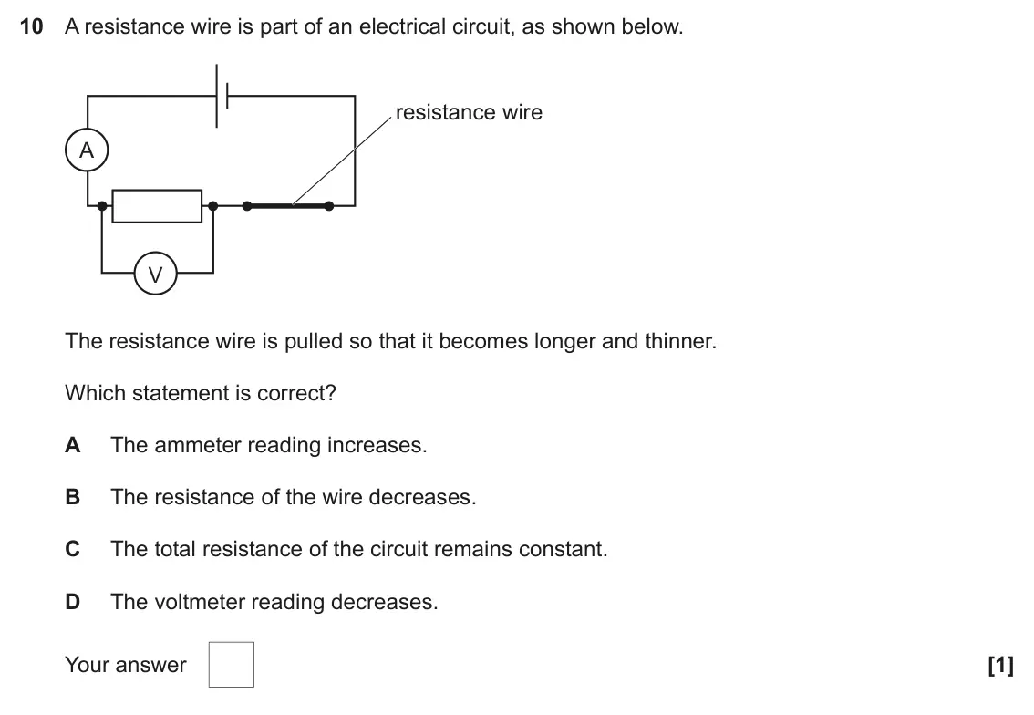November 2021 AS Paper 1, question 10: A resistance wire is part of an electrical circuit, as shown below. resistance wire A V The resistance wire is pulled so that it becomes longer and thinner. Whi