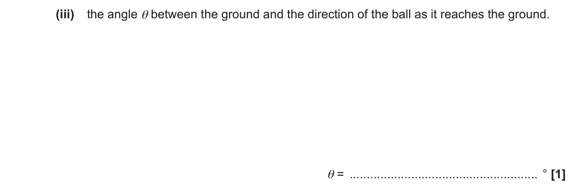 June 2022 AS Paper 2, question 4(b)(iii): the angle θ between the ground and the direction of the ball as it reaches the ground. θ = ° [1]