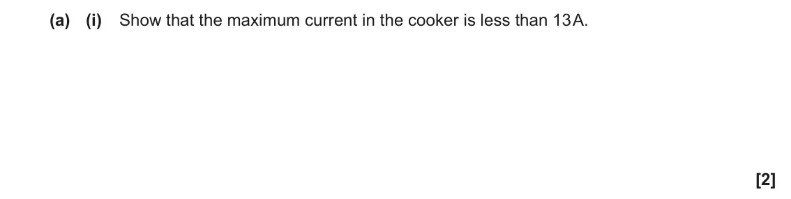 June 2022 AS Paper 2, question 7(a)(i): Show that the maximum current in the cooker is less than 13 A. [2]