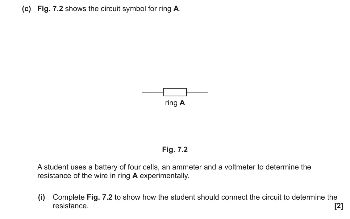 June 2022 AS Paper 2, question 7(c)(i): Complete Fig. 7.2 to show how the student should connect the circuit to determine the resistance. [2]