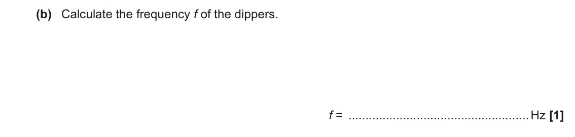 June 2023 AS Paper 2, question 5(b): Calculate the frequency f of the dippers. f = Hz [1]