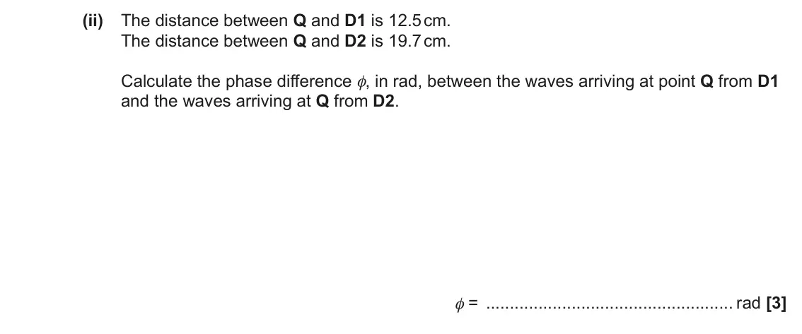 June 2023 AS Paper 2, question 5(c)(ii): The distance between Q and D1 is 12.5 cm. The distance between Q and D2 is 19.7 cm. Calculate the phase difference φ, in rad, between the waves arriving at poin