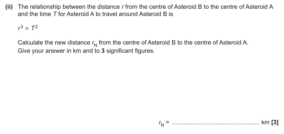 June 2024 AS Paper 2, question 1(c)(ii): The relationship between the distance r from the centre of Asteroid B to the centre of Asteroid A and the time T for Asteroid A to travel around Asteroid B is r