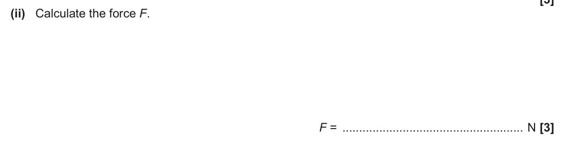 June 2024 AS Paper 2, question 4(c)(ii): Calculate the force F. F = N [3]