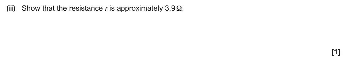 June 2024 AS Paper 2, question 7(a)(ii): Show that the resistance r is approximately 3.9 Ω. [1]