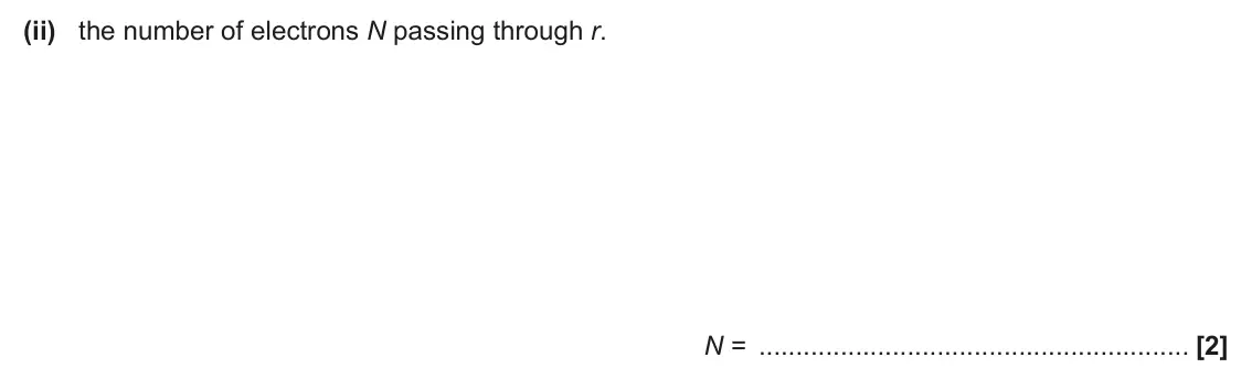 June 2024 AS Paper 2, question 7(b)(ii): the number of electrons N passing through r. N = [2]