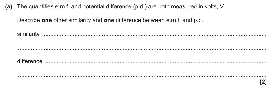 June 2025 AS Paper 2, question 4(a): The quantities e.m.f. and potential difference (p.d.) are both measured in volts, V. Describe one other similarity and one difference between e.m.f. and p.d. si