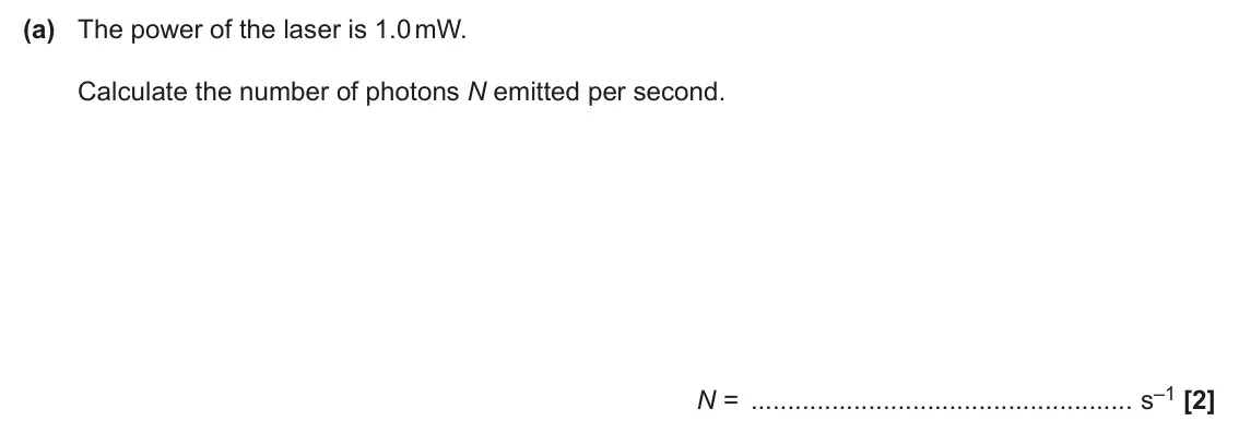 June 2025 AS Paper 2, question 7(a): The power of the laser is 1.0 mW. Calculate the number of photons N emitted per second. N = s–1 [2]