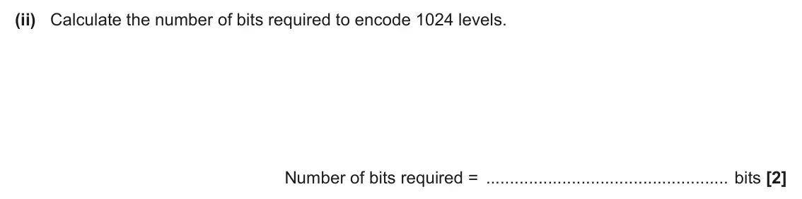 June 2025 AS Paper 1, question 26(b)(ii): Calculate the number of bits required to encode 1024 levels. Number of bits required = bits [2]