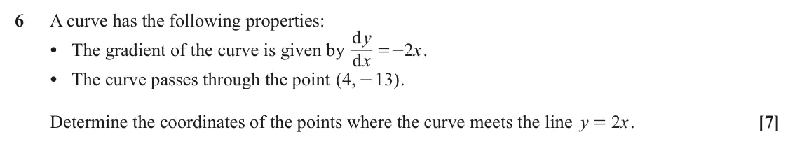 June 2024 AS Paper 1, question 6: A curve has the following properties: d y • The gradient of the curve is given by d 2 x . =- x • The curve passes through the point ( , 4 13 ) . - Determine the