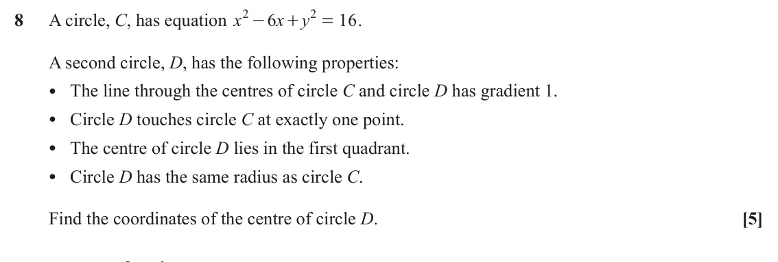 June 2024 AS Paper 1, question 8: 2 8 A circle, C, has equation x 6 x y 16 . - + = A second circle, D, has the following properties: • The line through the centres of circle C and circle D has g