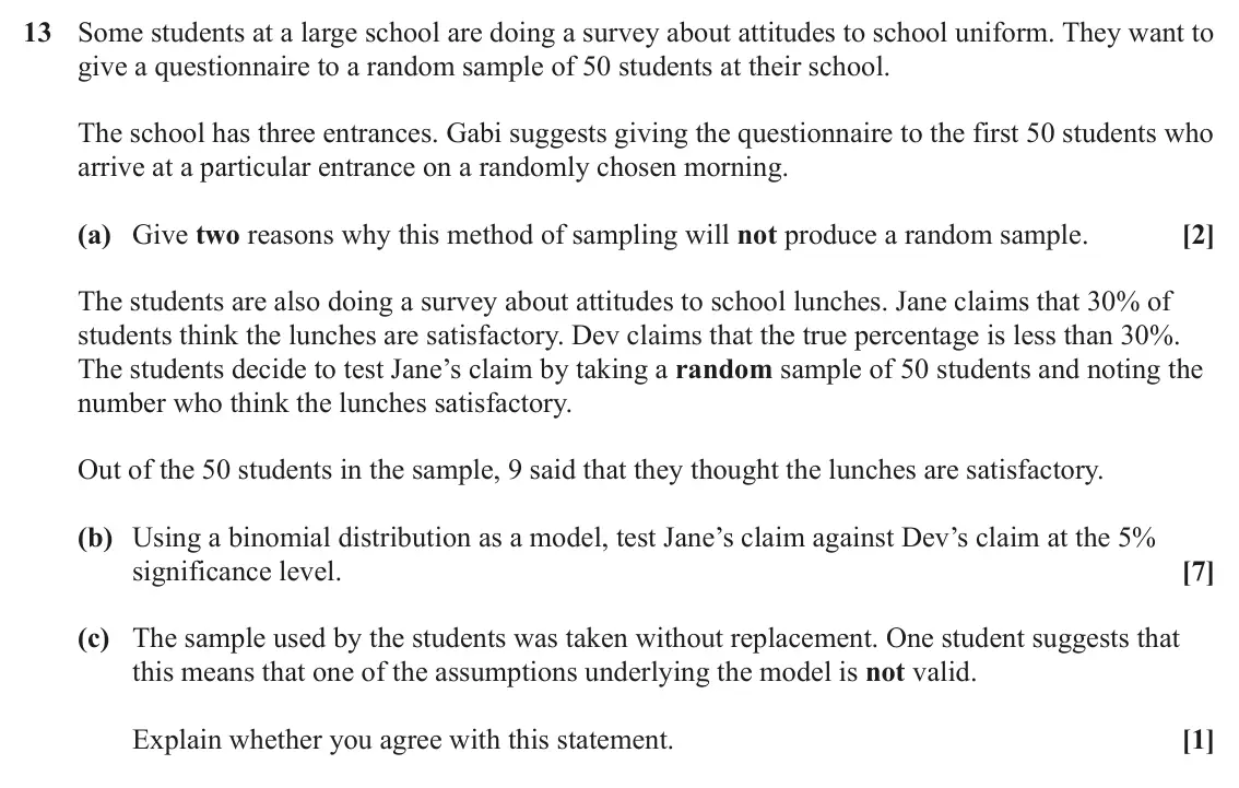 June 2024 AS Paper 1, question 13: Some students at a large school are doing a survey about attitudes to school uniform. They want to give a questionnaire to a random sample of 50 students at the
