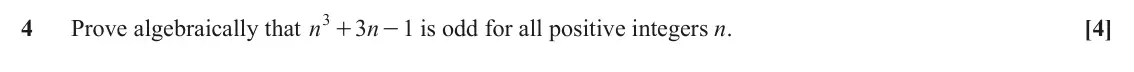 June 2018 Paper 1, question 4: + 4 Prove algebraically that n n - is odd for all positive integers n. [4] 3 1