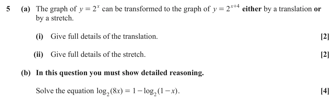 June 2022 Paper 1, question 5: 2x 2x 4 5 (a) The graph of y can be transformed to the graph of y + either by a translation or = = by a stretch. (i) Give full details of the translation. [2] (