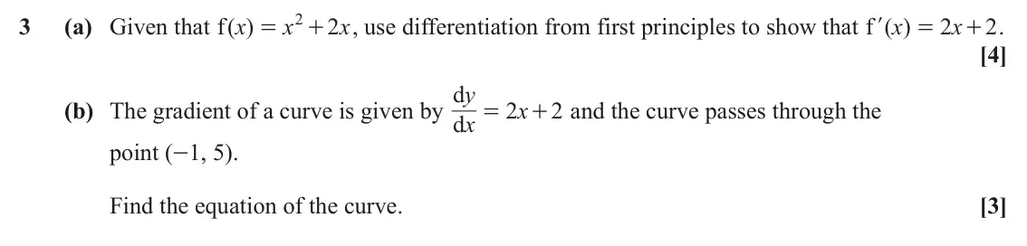 June 2023 Paper 1, question 3: 3 (a) Given that ( ) f x x 2 x , use differentiation from first principles to show that f ( )x 2 x 2 . l = + = + [4] d = y (b) The gradient of a curve is given 